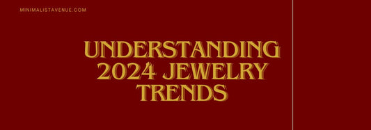 Understanding 2024 Jewelry trends